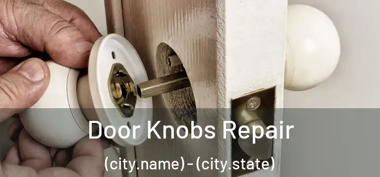 Door Knobs Repair (city.name) - (city.state)